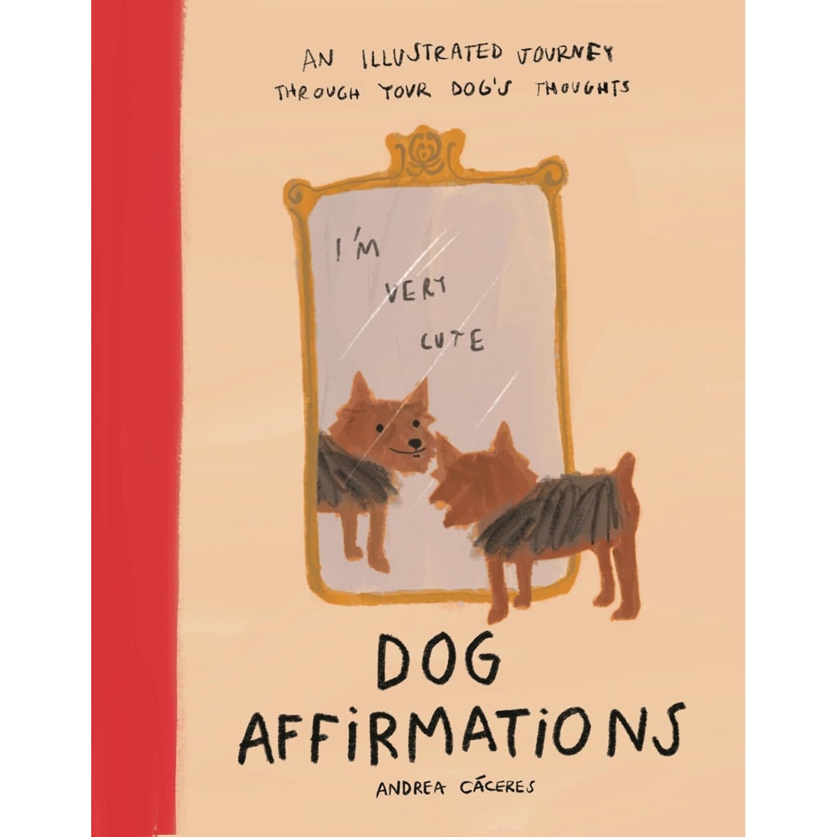Dog Affirmations: An Illustrated Journey Through Your Dog's Thoughts