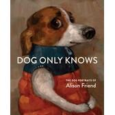 Dog Only Knows: The Dog Portraits of Alison Friend - Maxima Gift