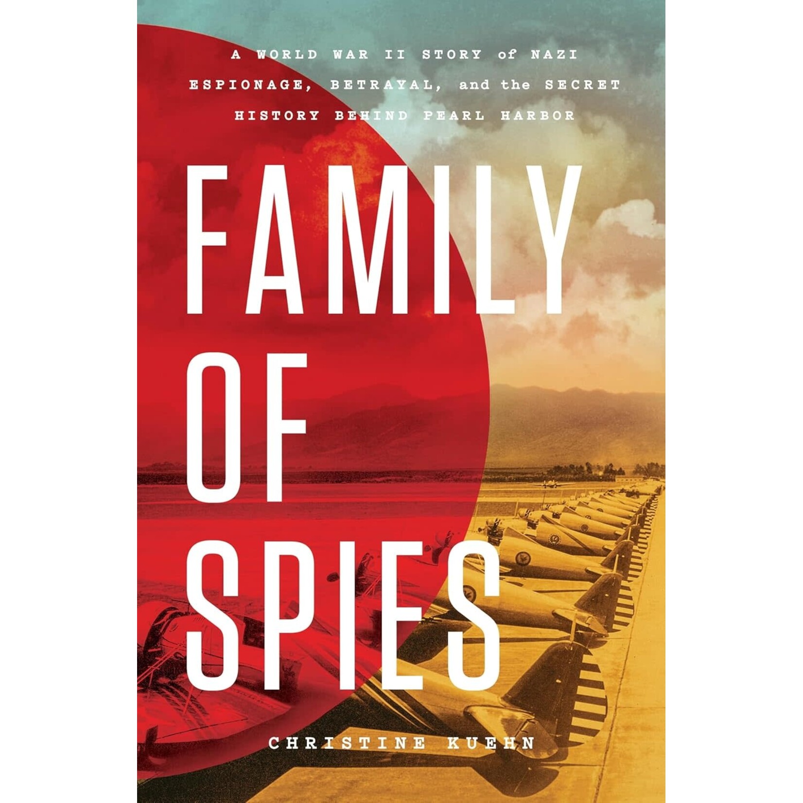 Family of Spies: A World War II Story of Nazi Espionage, Betrayal, and the Secret History Behind Pearl Harbor