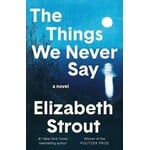 The Things We Never Say: A Novel