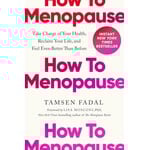 How to Menopause: Take Charge of Your Health, Reclaim Your Life, and Feel Even Better than Before
