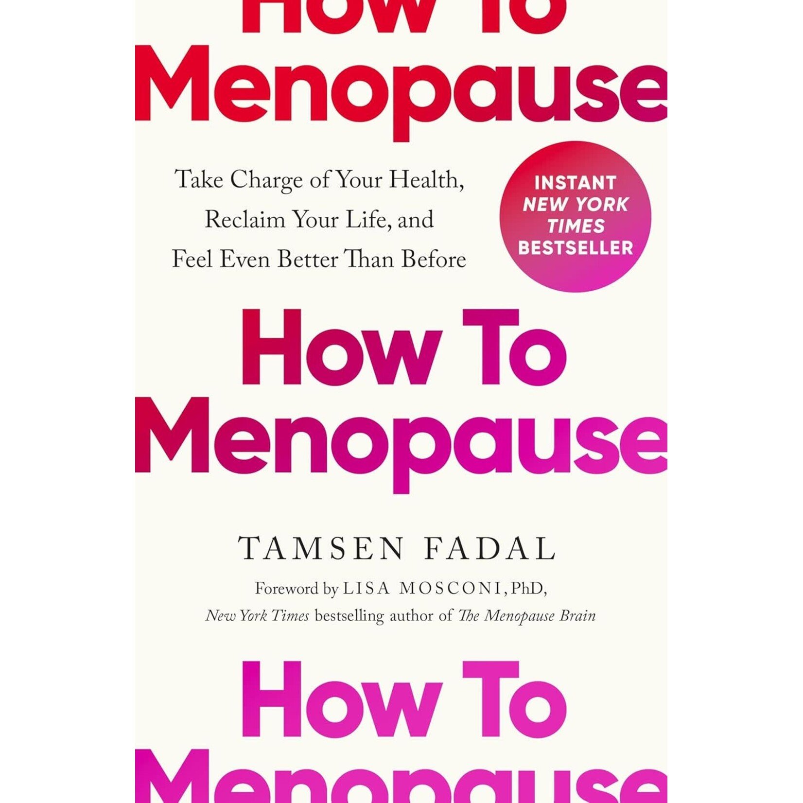 How to Menopause: Take Charge of Your Health, Reclaim Your Life, and Feel Even Better than Before