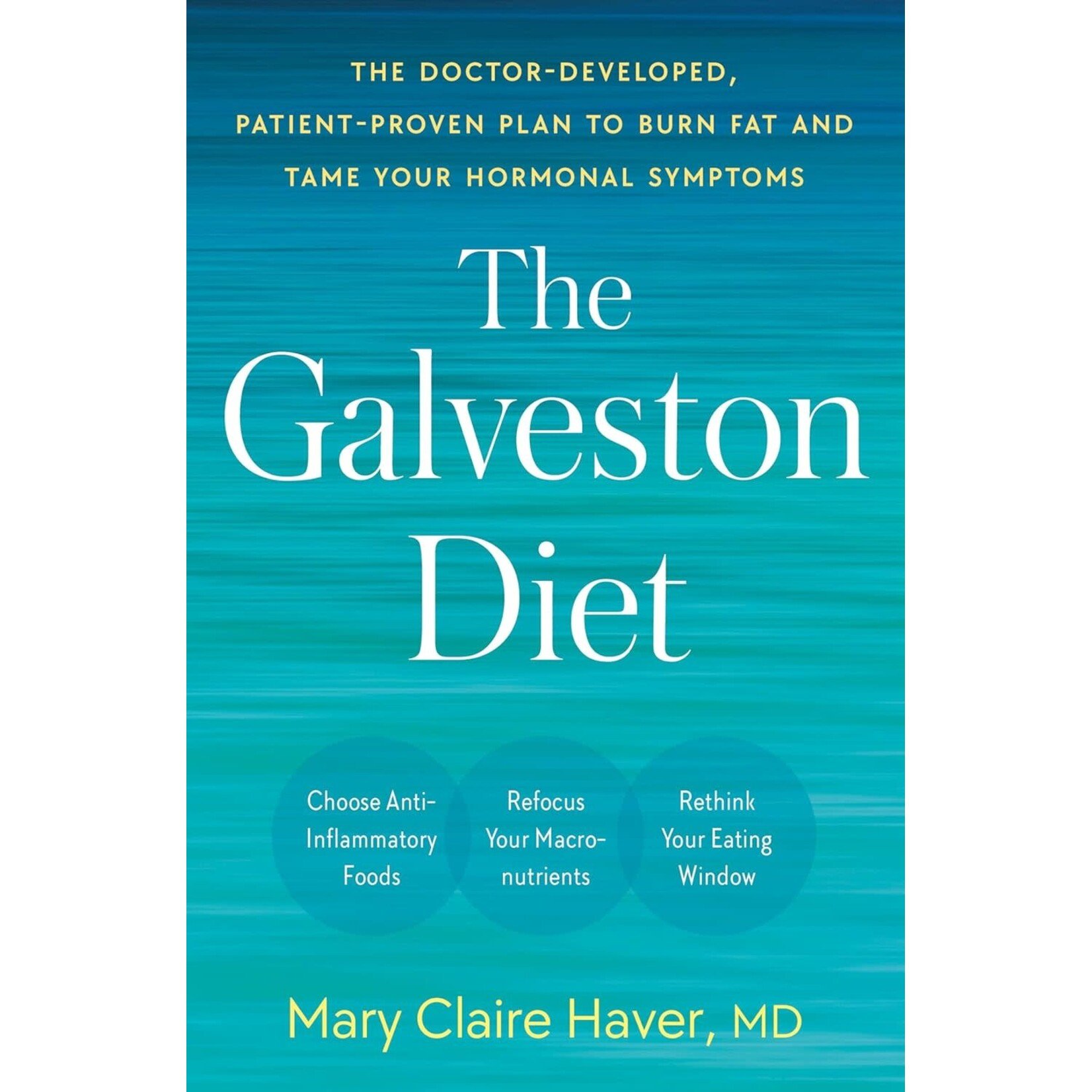 The Galveston Diet: The Doctor-Developed, Patient-Proven Plan to Burn Fat and Tame Your Hormonal Symptoms