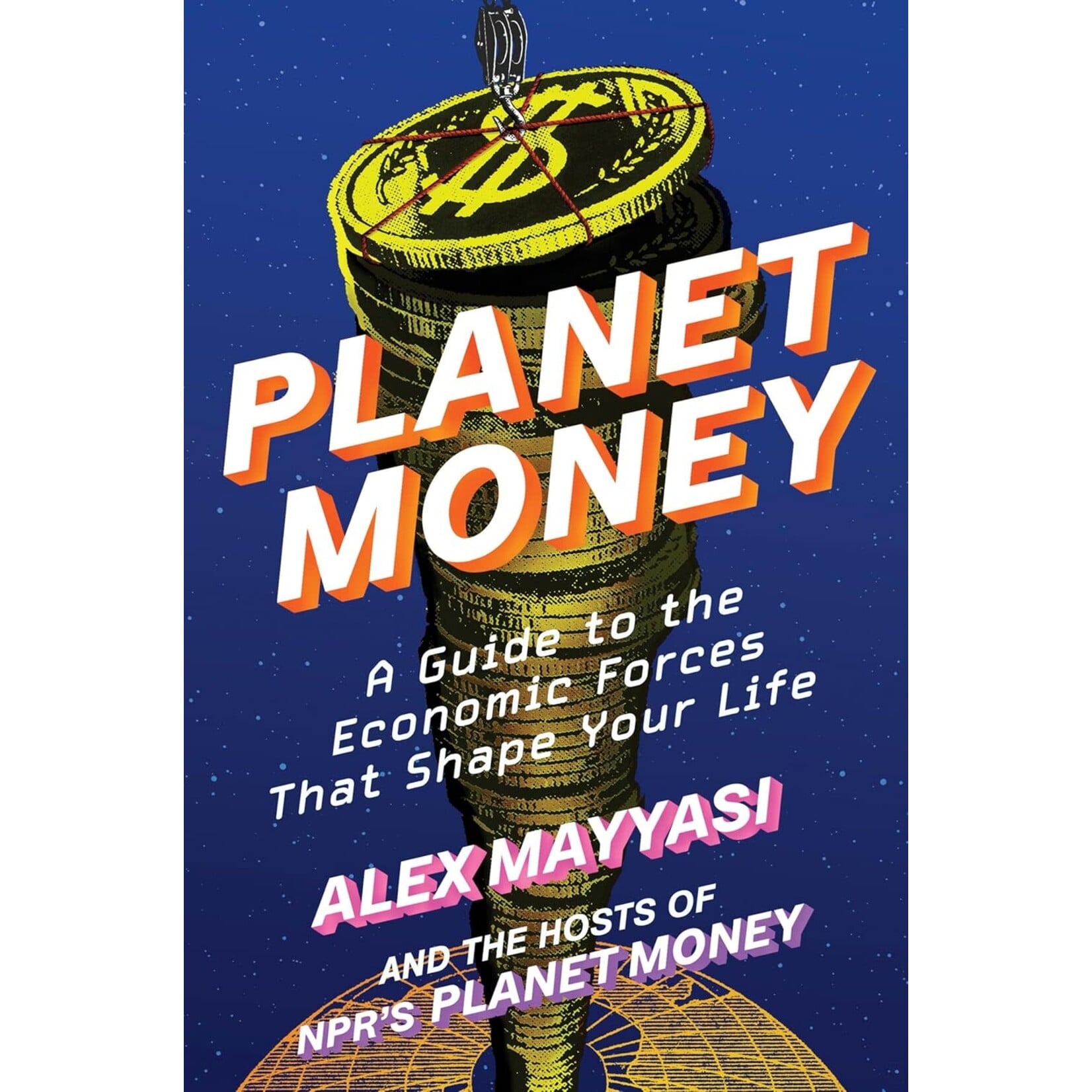 Planet Money: A Guide to the Economic Forces That Shape Your Life