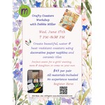 Wed. June 17 - Crafty Coasters  Workshop with Debbie Miller