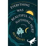 Everything Was Beautiful and Nothing Hurt: A Novel