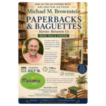 July 16th: Book Talk & Signing with Michael M. Brownstein , author of Paperbacks & Baguettes: Stories Between Us