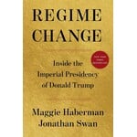 Regime Change: Inside the Imperial Presidency of Donald Trump