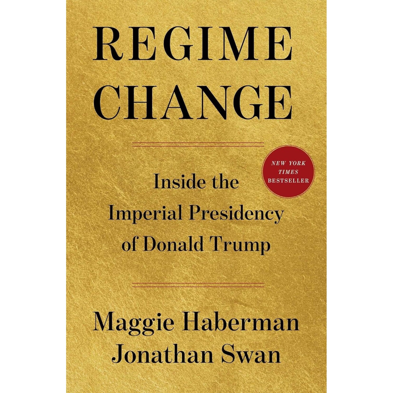 Regime Change: Inside the Imperial Presidency of Donald Trump