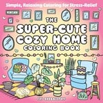 The Super-Cute Cozy Home Coloring Book