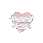 Don't Be A Dick Enamel Pins