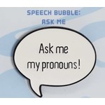 Foam Brain Speech Bubble Pin: Ask Me My Pronouns