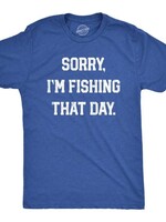Sorry I'm Fishing That Day Tee
