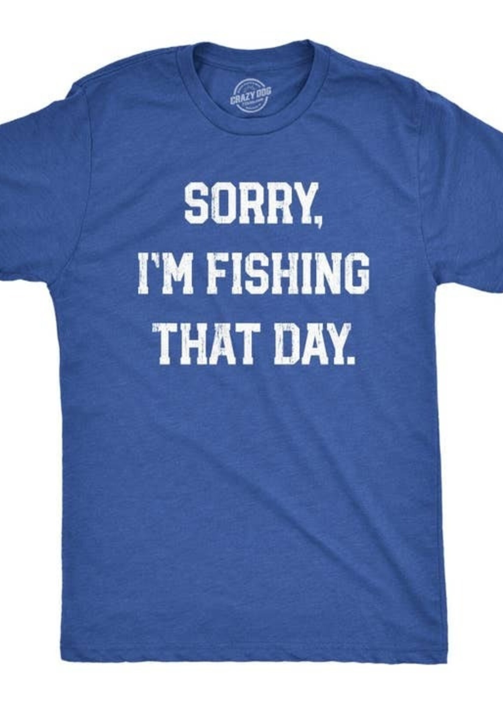 Sorry I'm Fishing That Day Tee