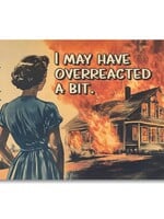 Overreacted A Bit Card