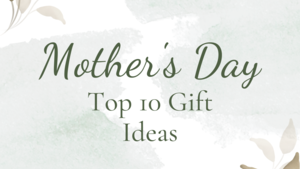 2023 Top 10 Mother's Day Gift Ideas