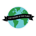 Sticker - Stop Fucking up our Planet