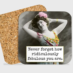 Coaster - Never Forget How Ridiculously Fabulous You Are