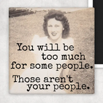 Magnet You Will Be Too Much For Some People