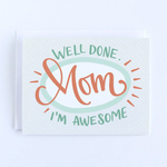 Well Done Mom, I'm Awesome - Mother's Day Card