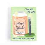 You Are The Glue That Keeps Us Together - Mother's Day Card