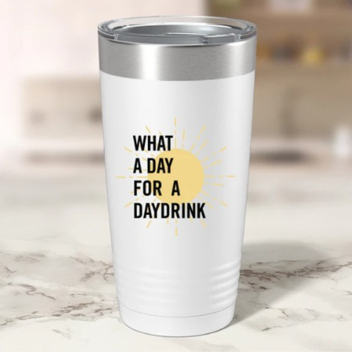 What a Day for a Daydrink 20 oz Tumbler What a Day for a Daydrink 20 oz Tumbler