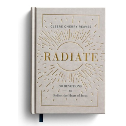 Radiate - 90 Devotions to Reflect the Heart of Jesus