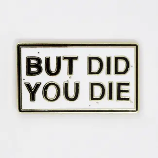 But Did You Die? Pin Strike Gently