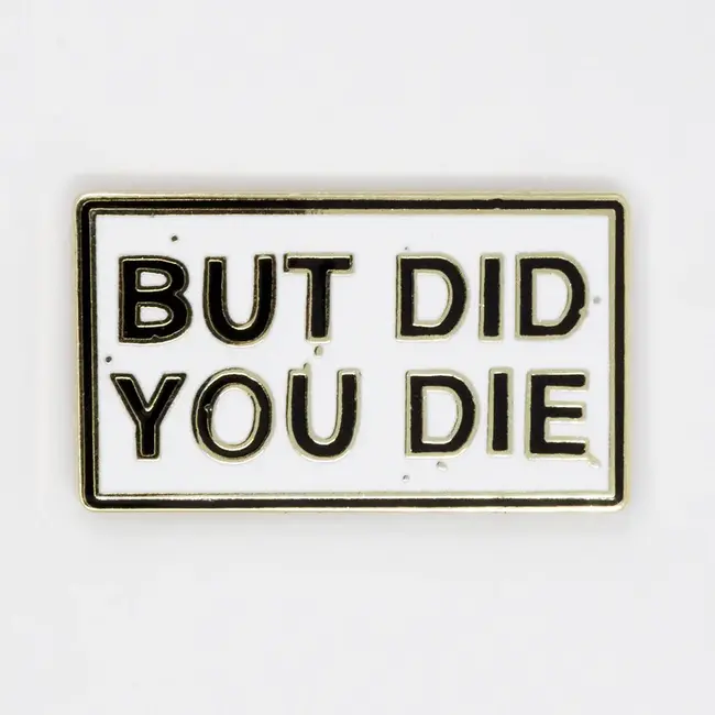 But Did You Die? Pin Strike Gently