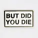 But Did You Die? Pin Strike Gently