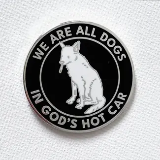 We Are All Dogs In God's Hot Car Pin  Strike Gently