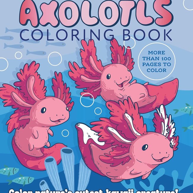 Axolotls Coloring Book: Color Nature's Cutest Kawaii Creature!