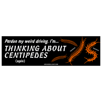 Arcane Bullshit "Thinking About Centipedes" Bumper Sticker 10x3"