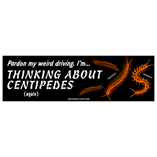 "Thinking About Centipedes" Bumper Sticker 10x3"