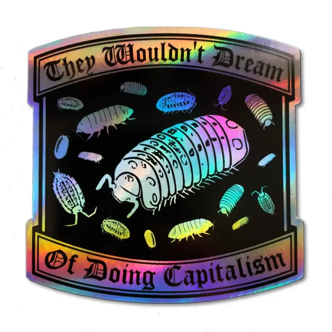 "They Wouldn't Dream of Doing Capitalism" Holographic Sticker