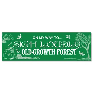 Arcane Bullshit "Sigh Loudly in An Old Growth Forest" Bumper Sticker