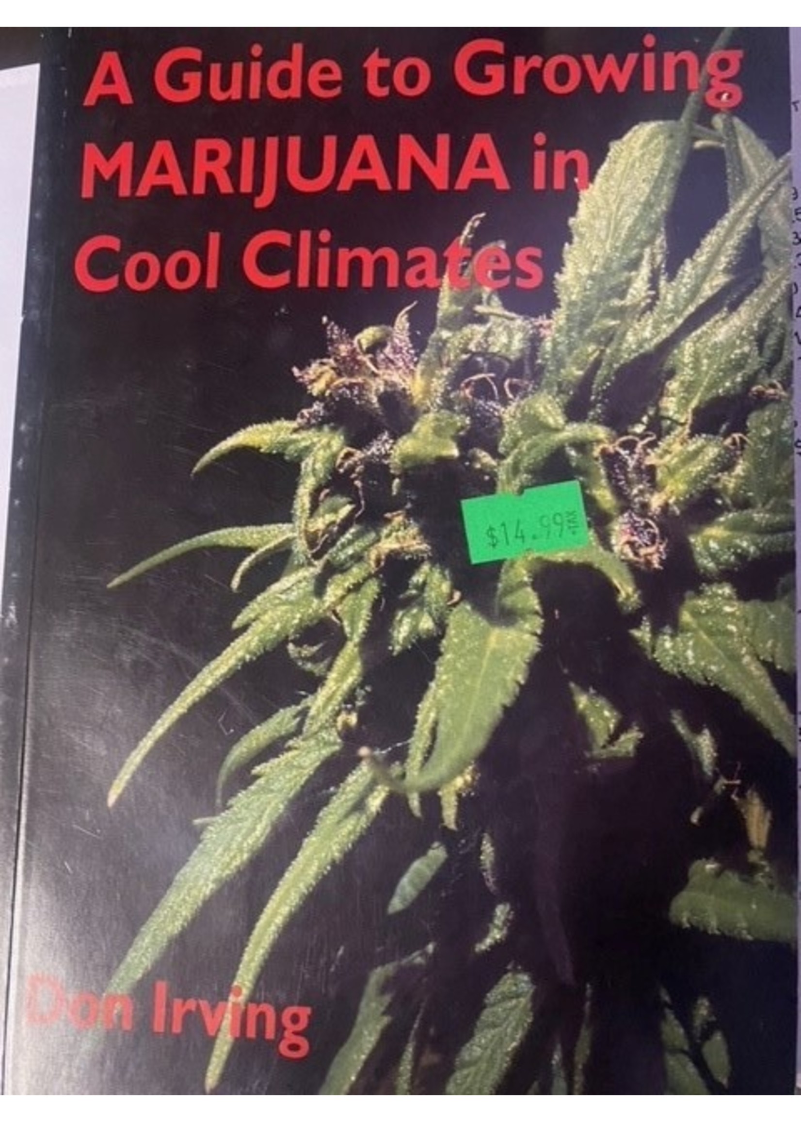 A Guide to Growing MARIJUANA in Cool Climates Book By Don Irving