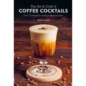 The Art & Craft of Coffee Cocktails Coffee Table Book
