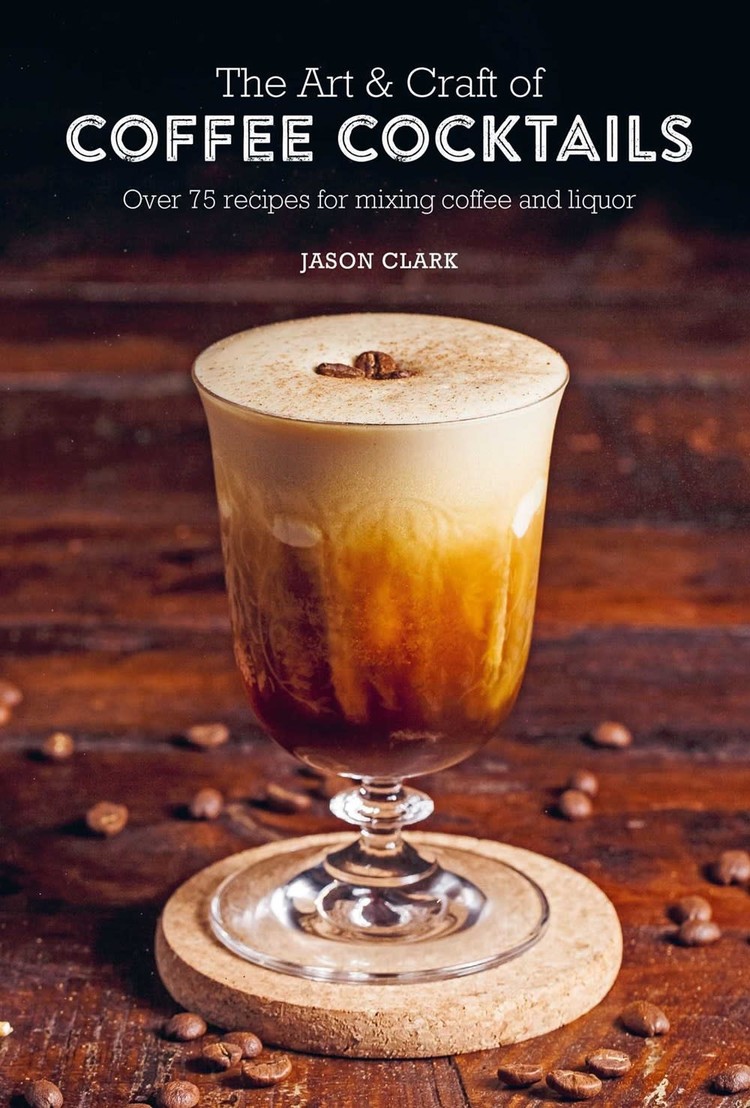 The Art & Craft of Coffee Cocktails Coffee Table Book