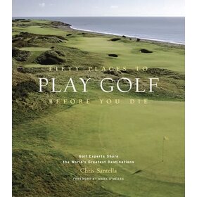 Fifty Places To Play Golf Before You Die
