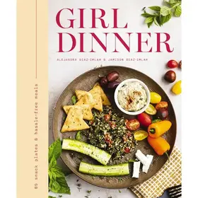 Girl Dinner: 85 Snack Plates & No-Cook Meals
