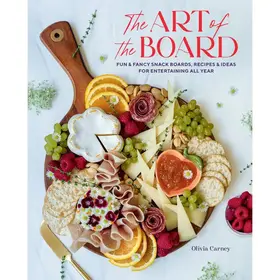 Gibbs Smith Art of the Board: Fun & Fancy Snack Boards, Recipes & Ideas