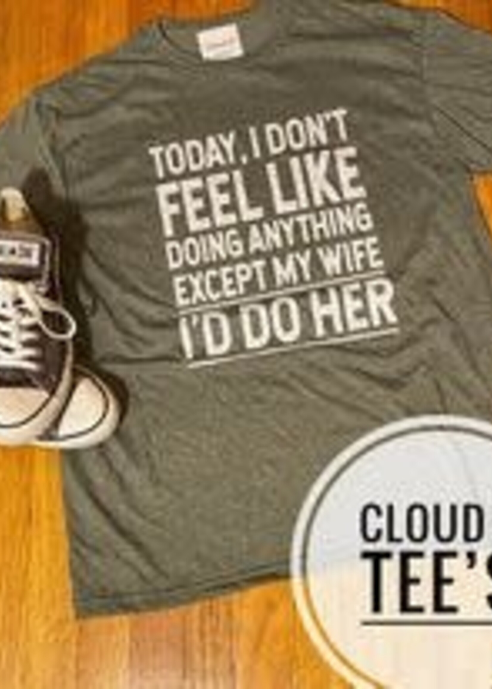 Cloud 9 Cloud 9 Today I don't feel like doing anything except my wife