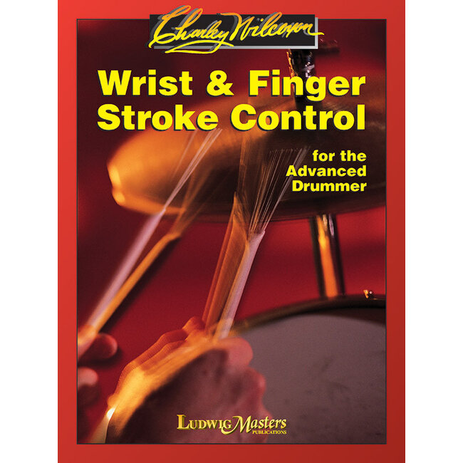 Wrist and Finger Stroke Control for the Advanced Drummer - by Charles Wilcoxon
