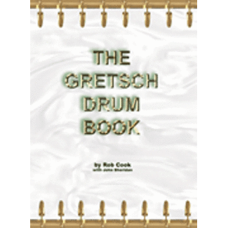 The Gretsch Drum Book - by Rob Cook with John Sheridan - HL00120777