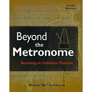 Mac's Music Beyond the Metronome: Becoming an Inchronous Musician - by Malcolm "Mac" Santiago