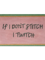 If I Don’t Stitch I Twitch