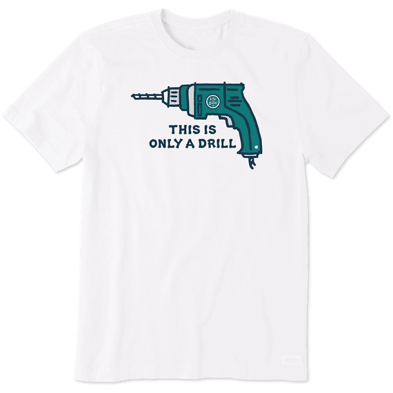 Life Is Good This Is Only A Drill Crusher Tee