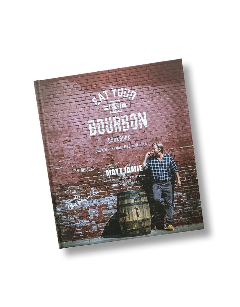 Bourbon Barrel Foods Eat Your Bourbon Cookbook