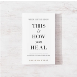 When You’re Ready, This Is How You Heal by Brianna Wiest